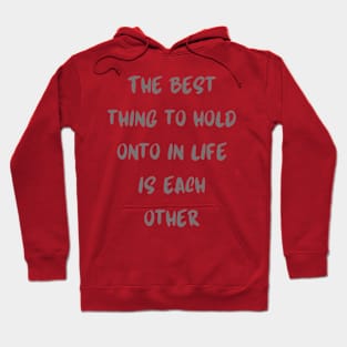The best thing to hold onto in life is each other Hoodie